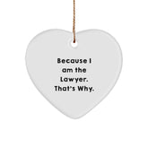 Lawyer Gifts from Friends - Heart Ornament with 'Because I Am The Lawyer. That's Why.' Quote - Unique Christmas Unique Gifts for Lawyers - Image 1